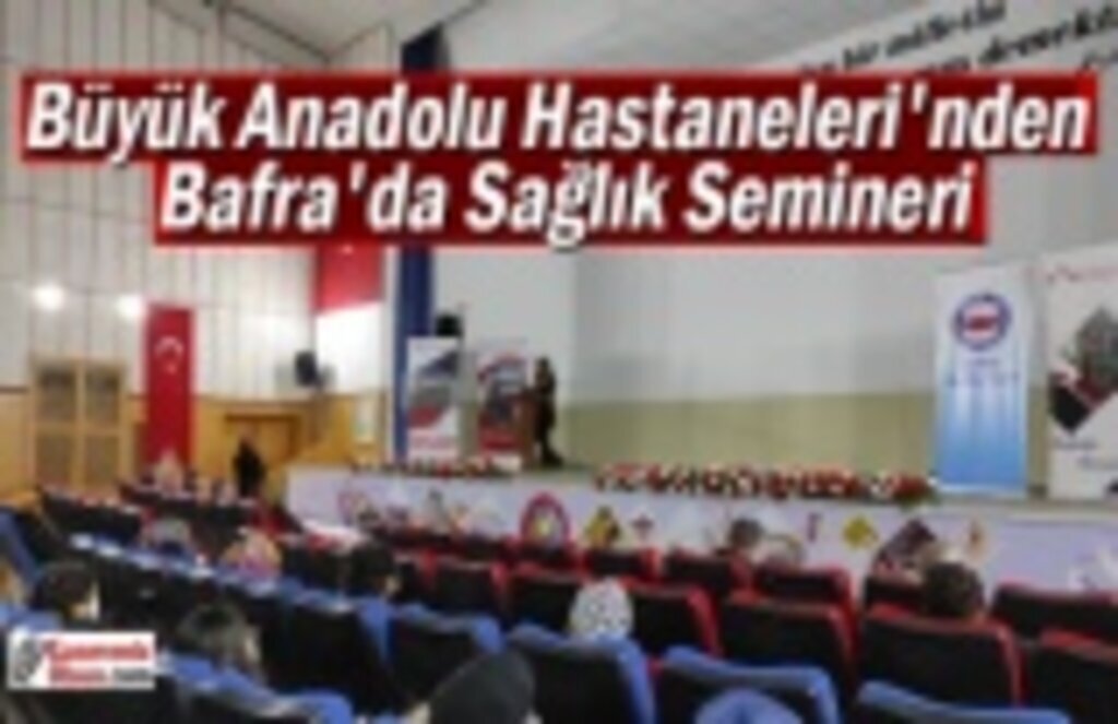 Büyük Anadolu Hastaneleri'nden Bafra'da Sağlık Semineri