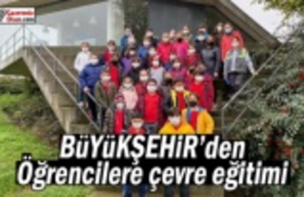 Büyükşehir'den öğrencilere çevre eğitimi