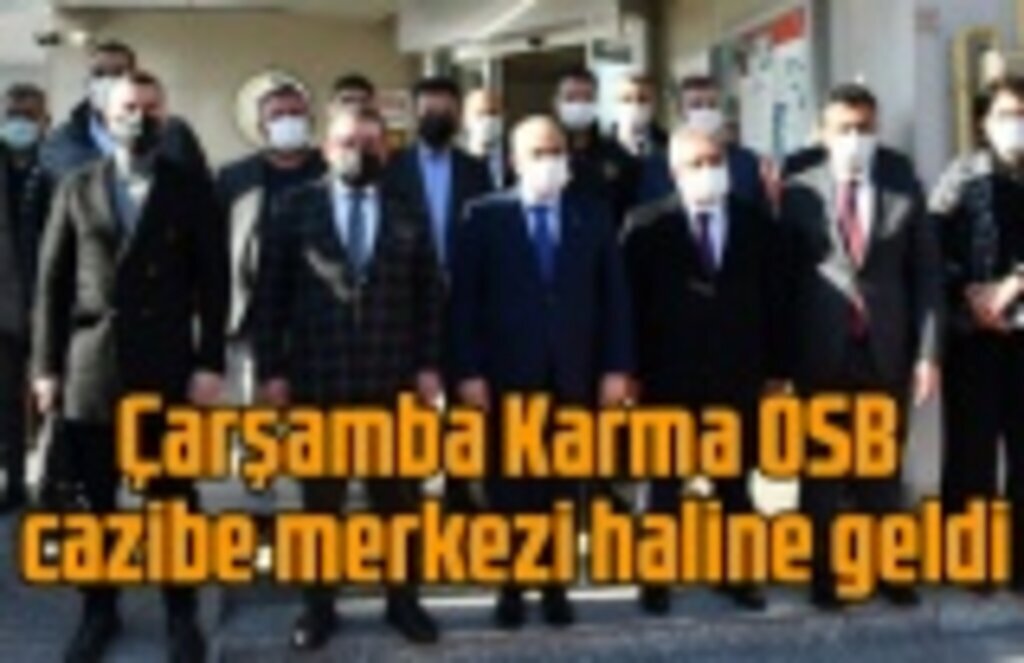 Çarşamba Karma OSB cazibe merkezi haline geldi