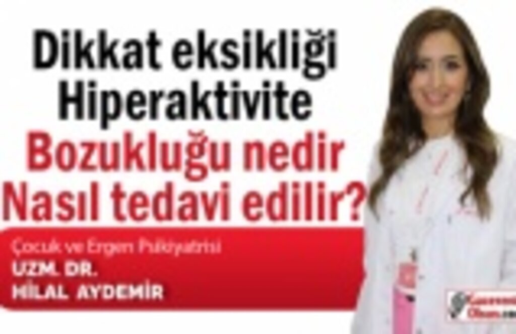 Dikkat eksikliği, hiperaktivite bozukluğu nedir, nasıl tedavi edilir?