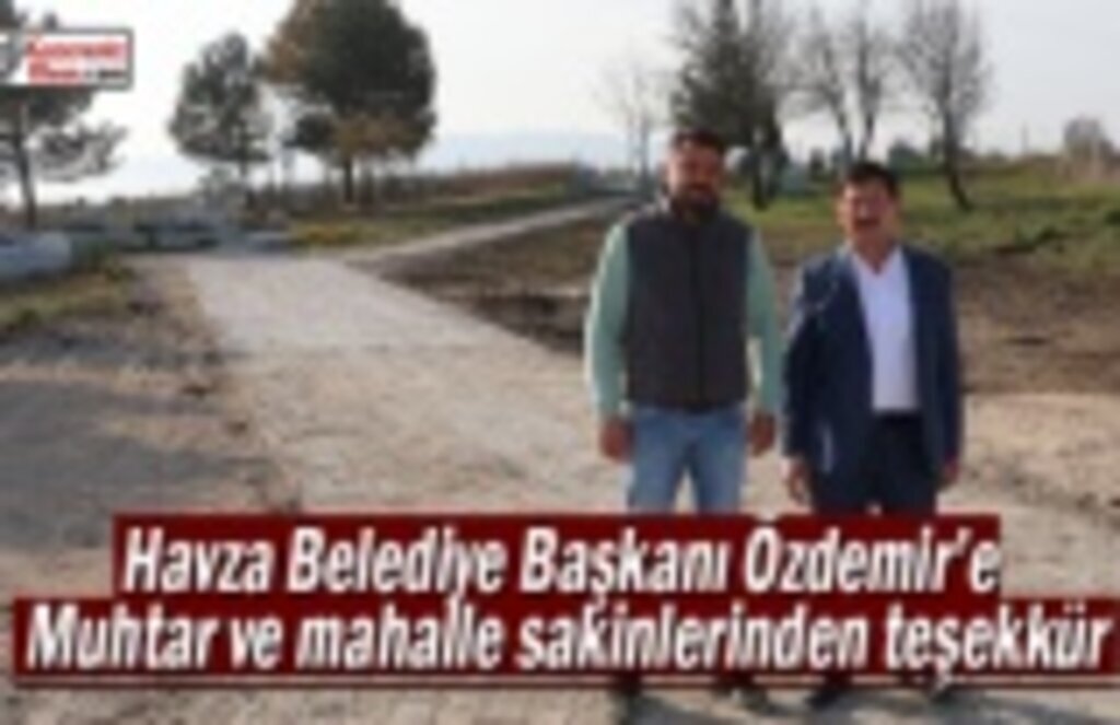 Havza Belediye Başkanı Özdemir’e muhtar ve mahalle sakinlerinden teşekkür