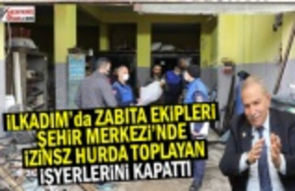 İlkadım'da İzinsiz Hurda Toplayan İşyerlerine Kapatma Yapıldı