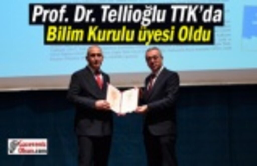 Prof. Dr. Tellioğlu TTK’da Bilim Kurulu Üyesi Oldu