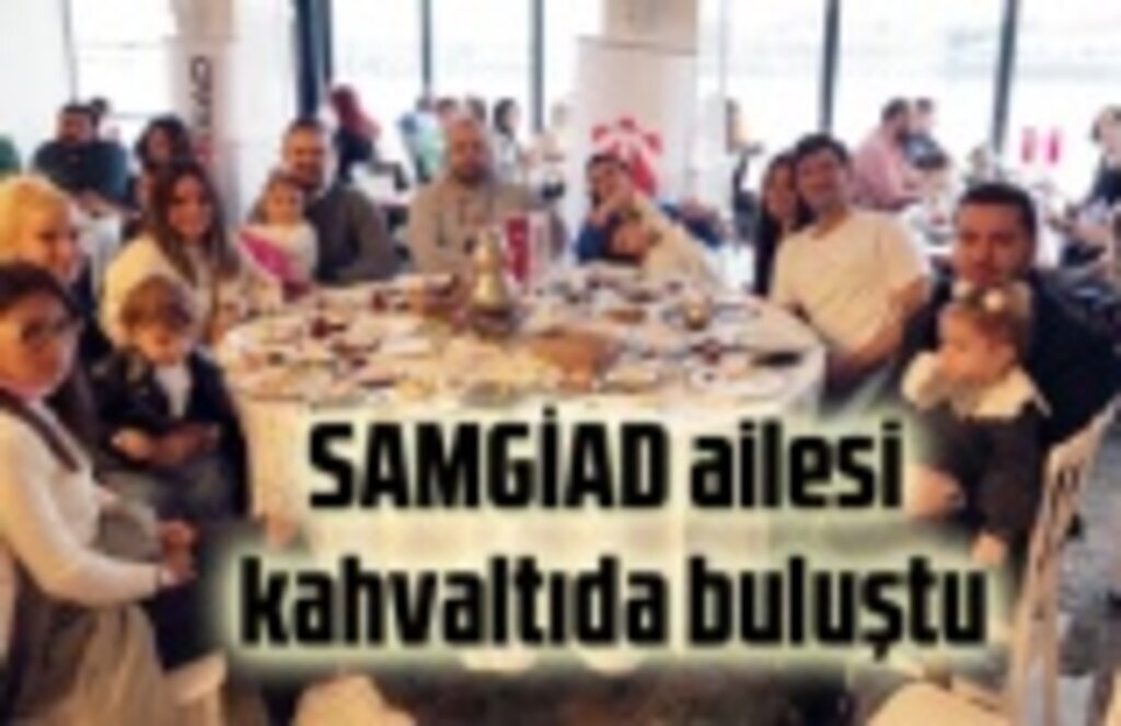 SAMGİAD ailesi kahvaltıda buluştu