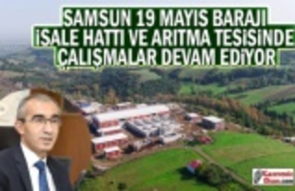 Samsun 19 Mayıs Barajı Tesisinde Çalışmlar Devam Ediyor