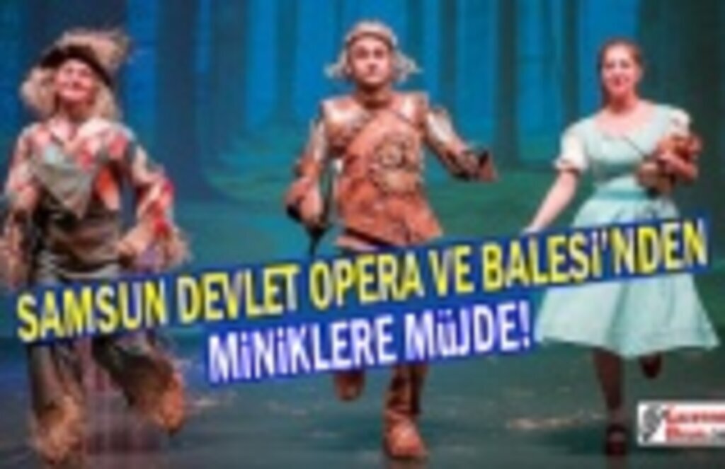 Samsun Devlet Opera ve Balesi'nden Miniklere Müjde!