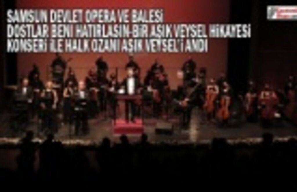 Samsun Devlet ve Operasında Aşık Veysel Anıldı