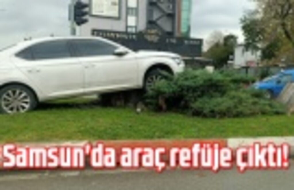 Samsun Kılıçdede Kavşağı'nda araç refüje çıktı!