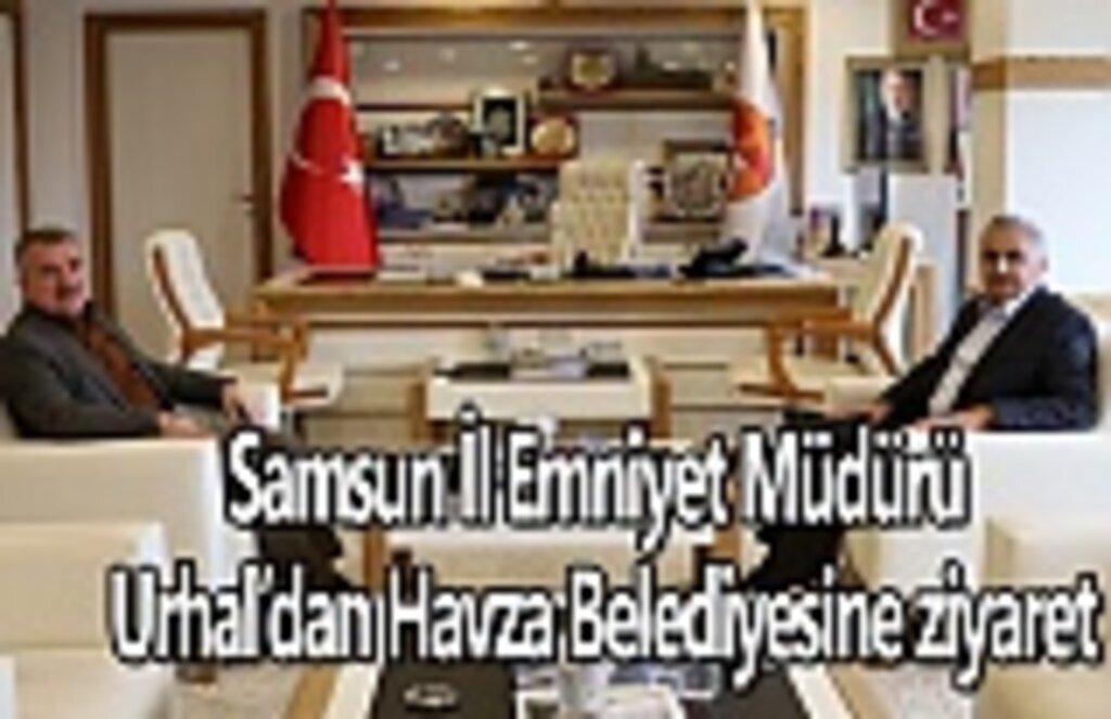 Samsun İl Emniyet Müdürü Urhal’dan Havza Belediyesine ziyaret