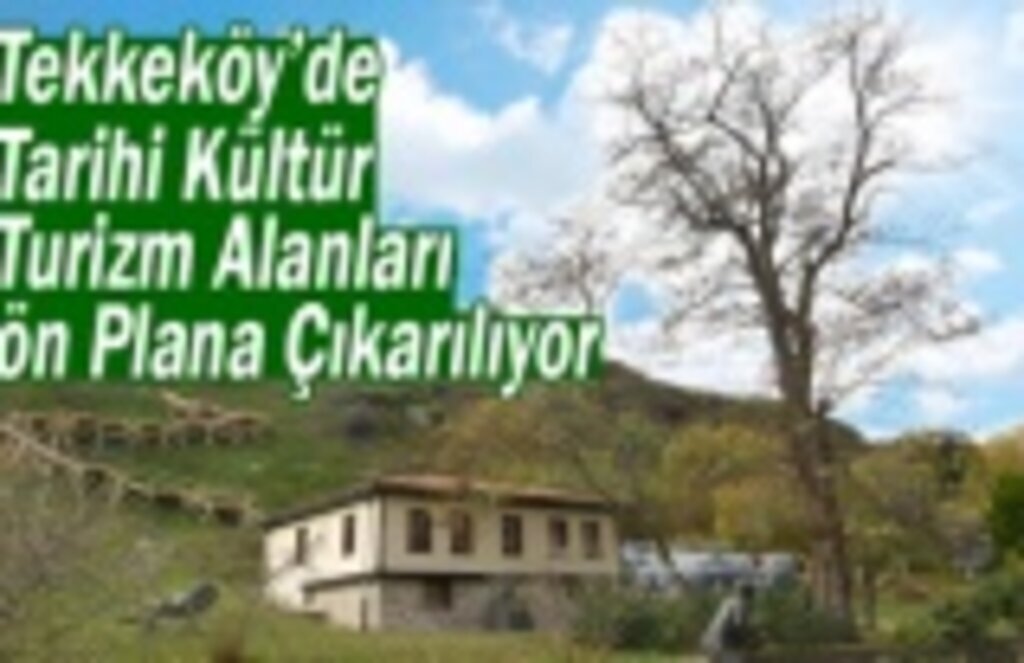 Tekkeköy'de Tarihi Kültür ve Turizm Alanları Ön Plana Çıkarılıyor