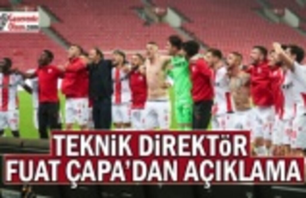 Teknik Direktör Fuat Çapa'dan Açıklama