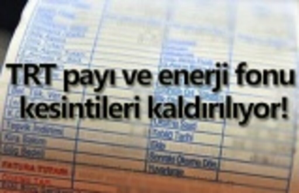 TRT payı ve enerji fonu kesintileri kaldırılıyor!
