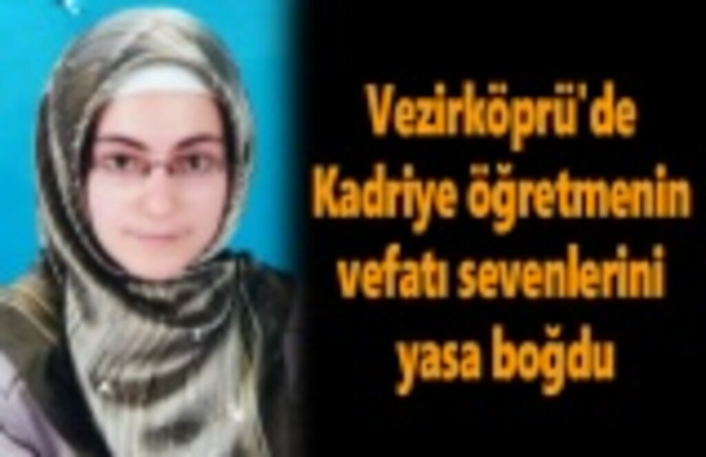 Vezirköprü'de Kadriye öğretmenin vefatı yasa boğdu