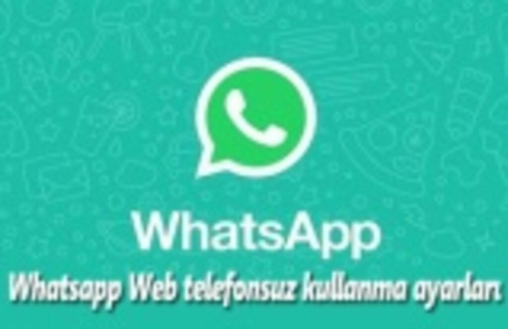 Whatsapp Web telefonsuz kullanma ayarları