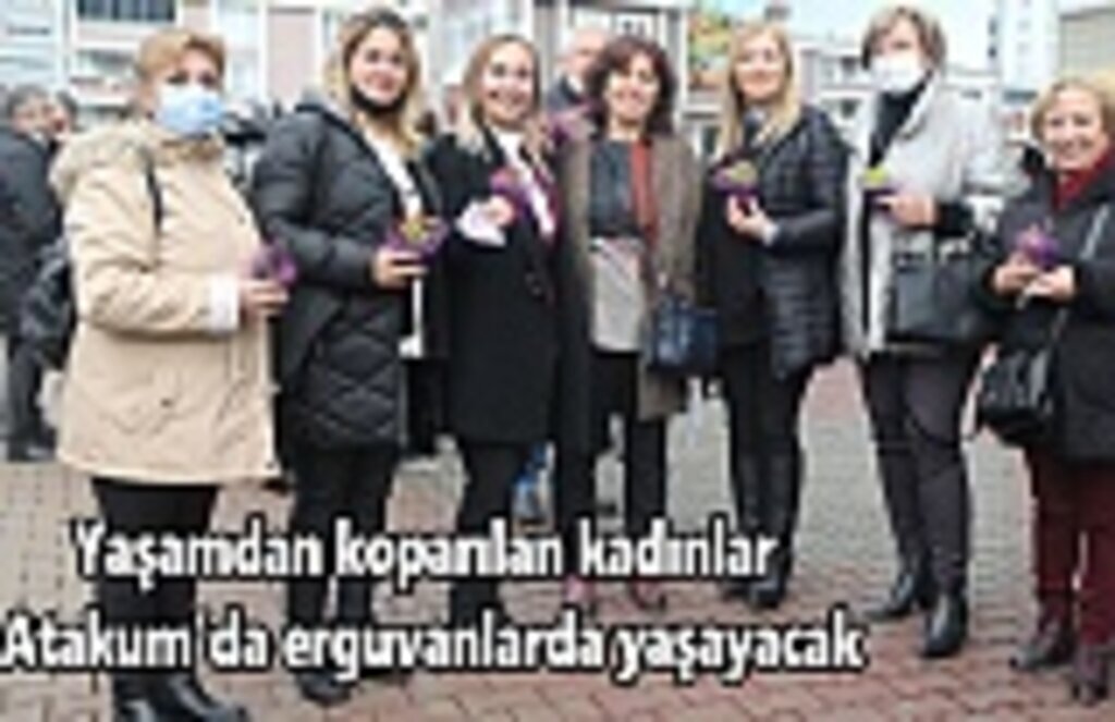 Yaşamdan koparılan kadınlar Atakum’da erguvanlarda yaşayacak