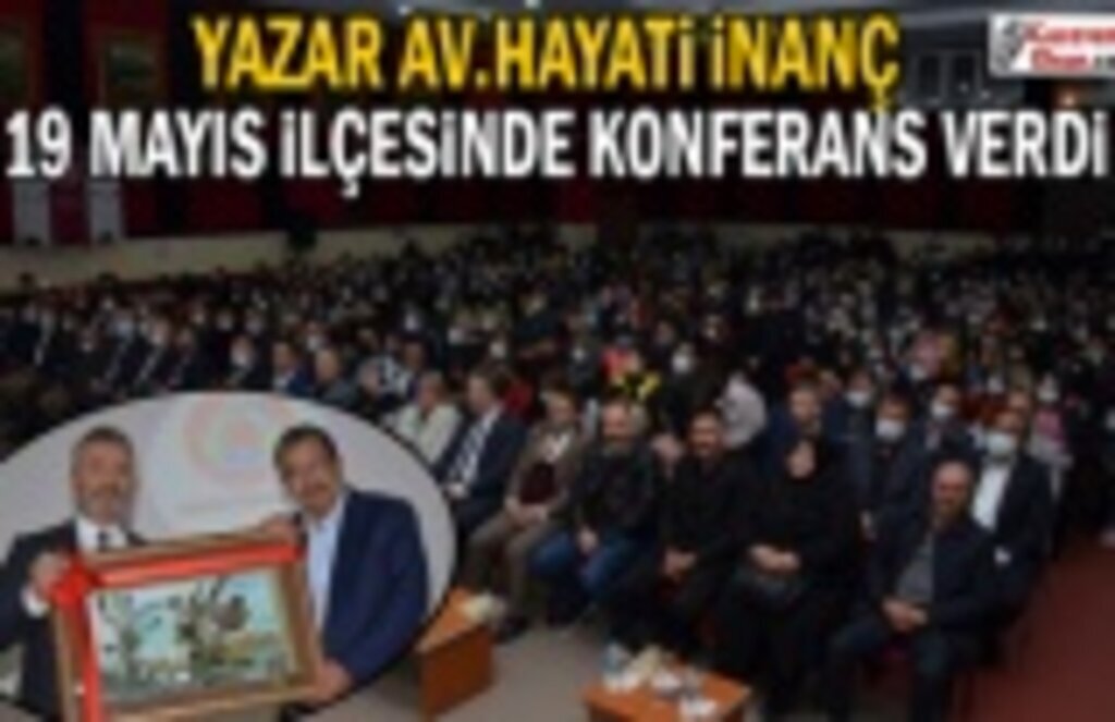 Yazar Av.Hayati İnanç 19 Mayıs İlçesinde Konferans Verdi