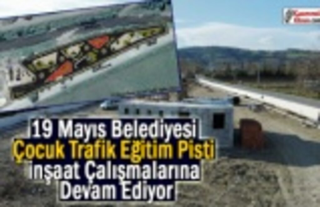 19 Mayıs Belediyesi Çocuk Trafik Eğitim Pisti İnşaatı Devam Ediyor