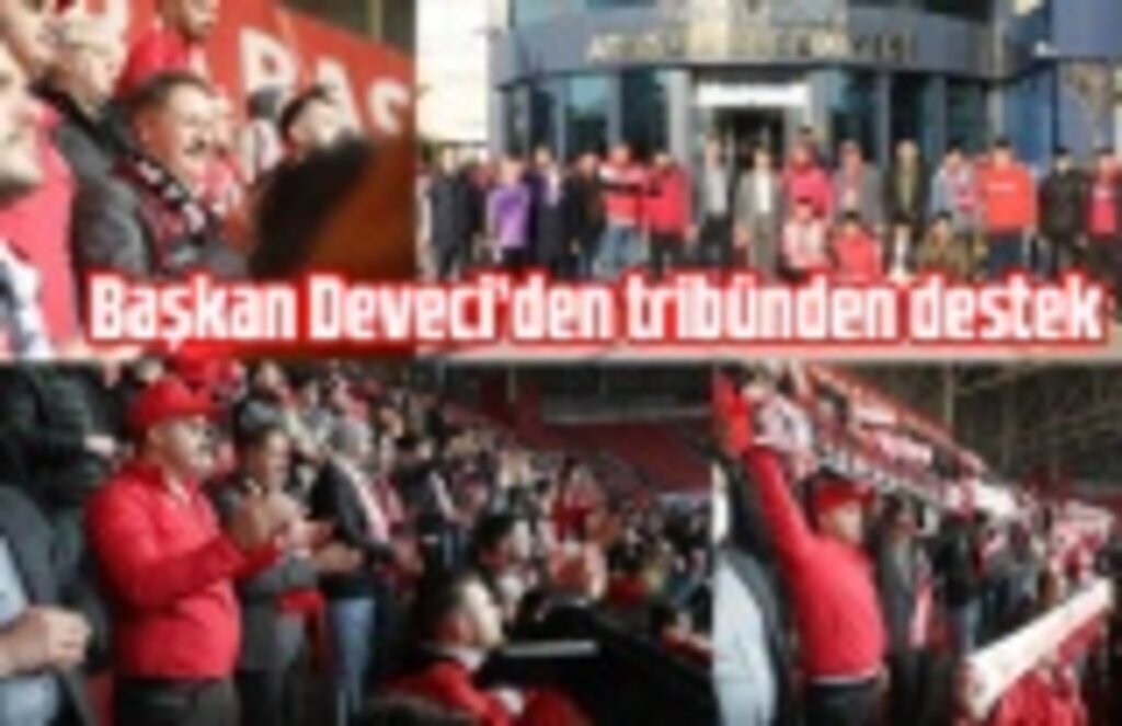 Başkan Deveci’den tribünden destek