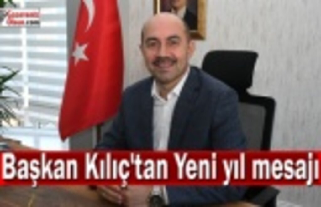 Başkan Kılıç'tan yeni yıl mesajı