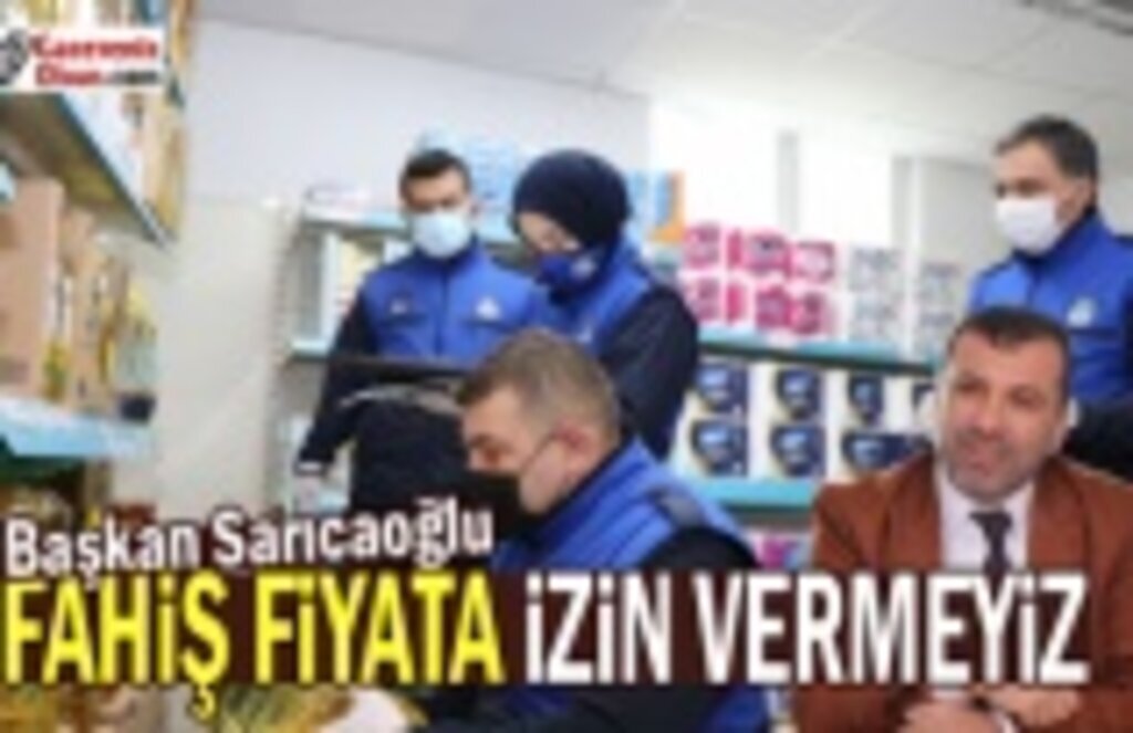 Başkan Sarıcaoğlu: Fahiş Fiyata İzin Vermeyiz