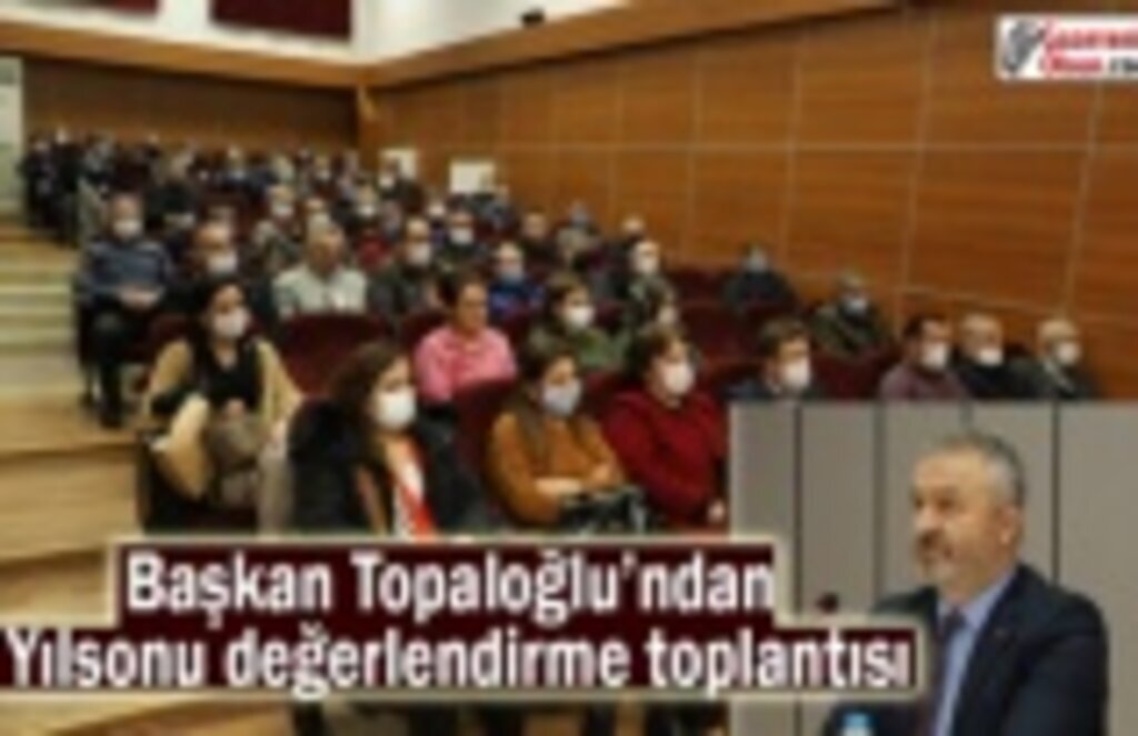 Başkan Topaloğlu’ndan yılsonu değerlendirme toplantısı