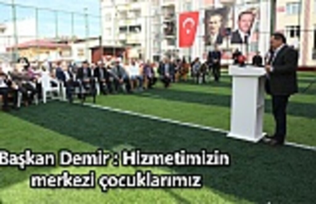 Başkan Demir Hizmetimizin merkezi çocuklarımız