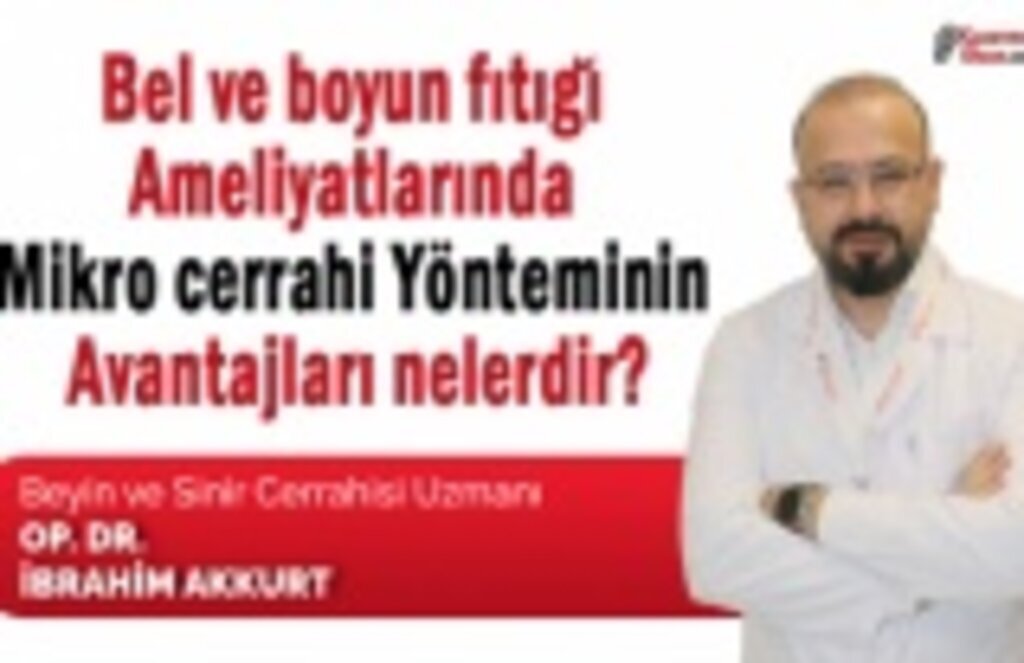 Bel ve boyun fıtığı ameliyatlarında mikro cerrahi yönteminin avantajları nelerdir?