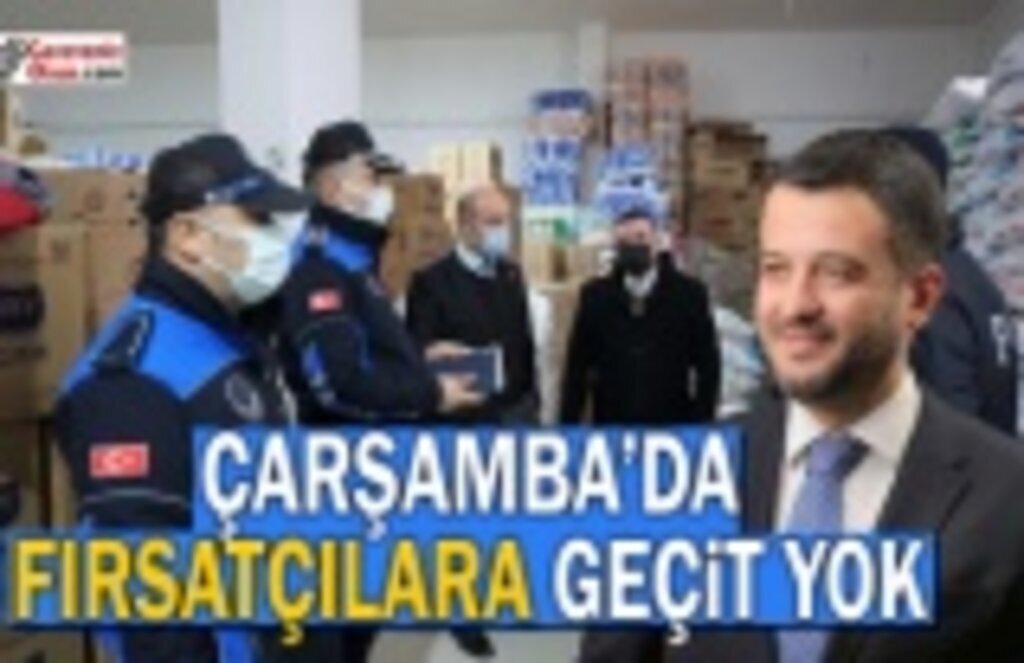 Çarşamba'da Fırsatçılara Geçit Yok