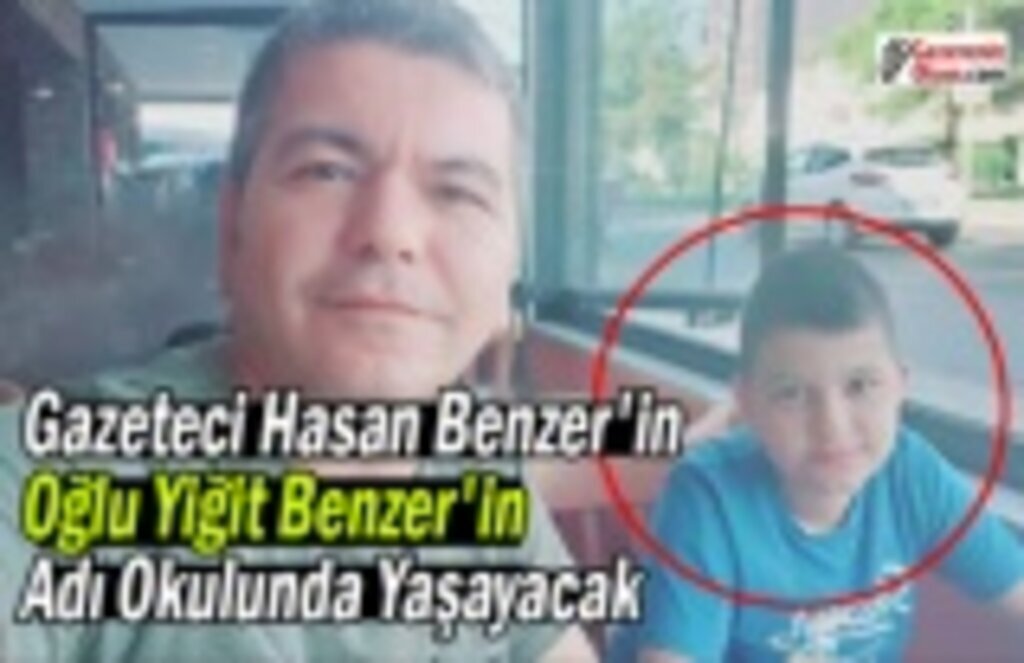 Gazeteci Hasan Benzer'in Oğlu Yiğit Benzer'in Adı Okulunda Yaşayacak