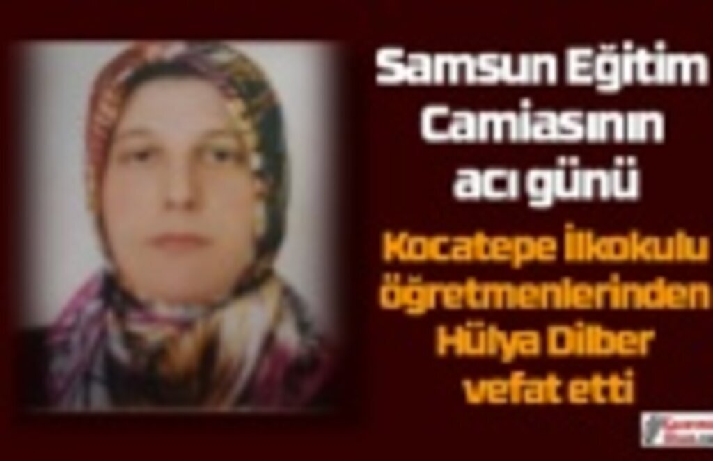 Hülya Dilber öğretmen vefat etti