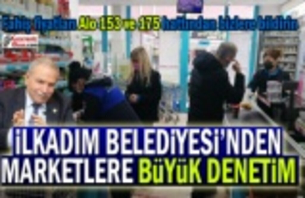 İlkadım Belediyesi'nden Marketlere Fahiş Fiyat Kur Denetimi