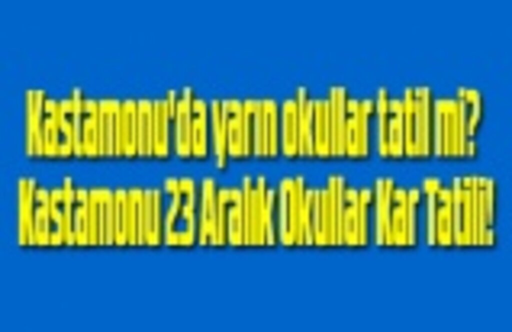Kastamonu'da yarın okullar tatil mi? Kastamonu 22 Aralık Okullar Kar Tatili!