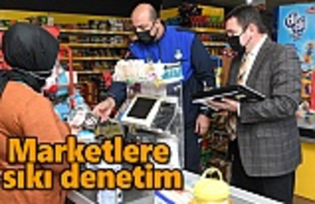Marketlere sıkı denetim - Samsun Haber