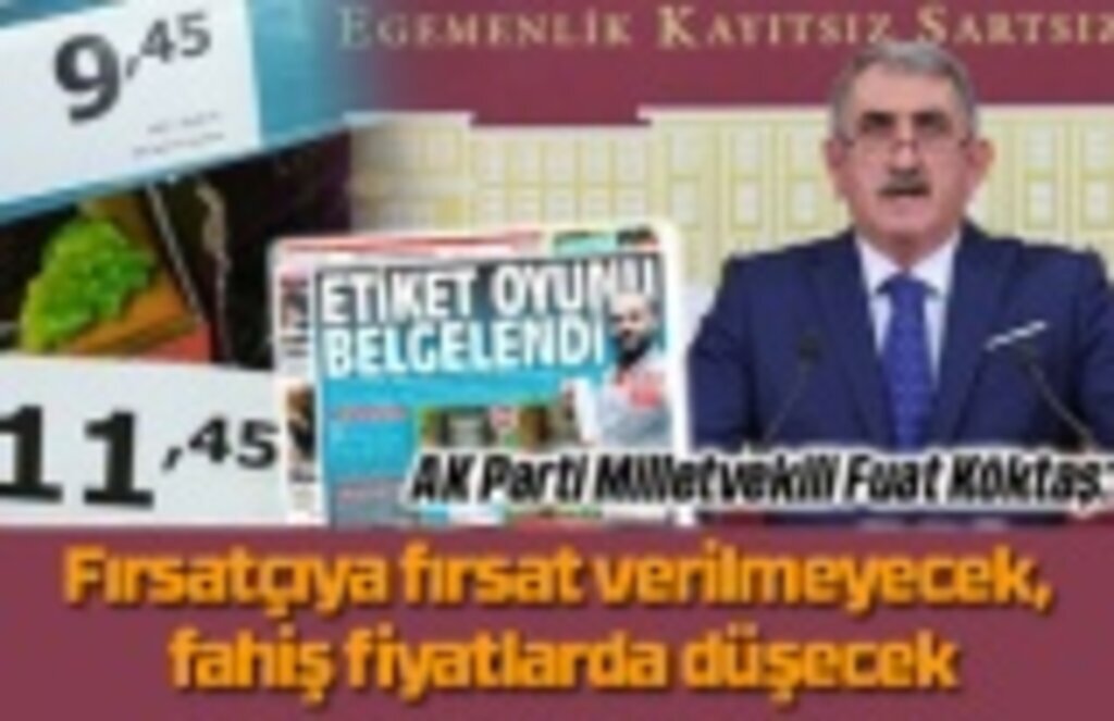 Milletvekili Köktaş: Fırsatçıya fırsat verilmeyecek, fahiş fiyatlarda düşecek