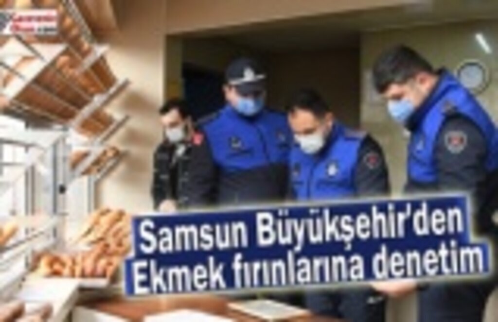 Samsun Büyükşehir'den ekmek fırınlarına denetim
