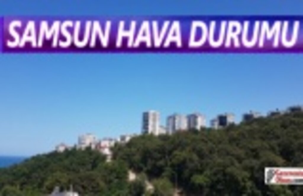 Samsun'da Hava Bugün Nasıl Olacak!