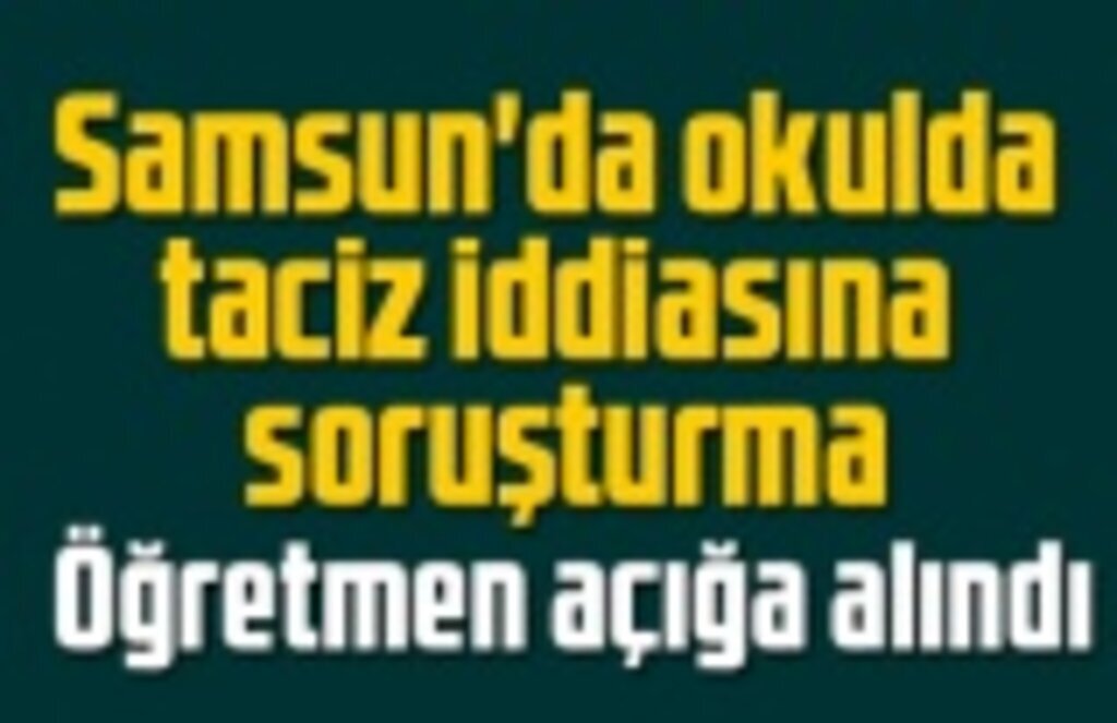 Samsun'da okulda taciz iddiasına soruşturma