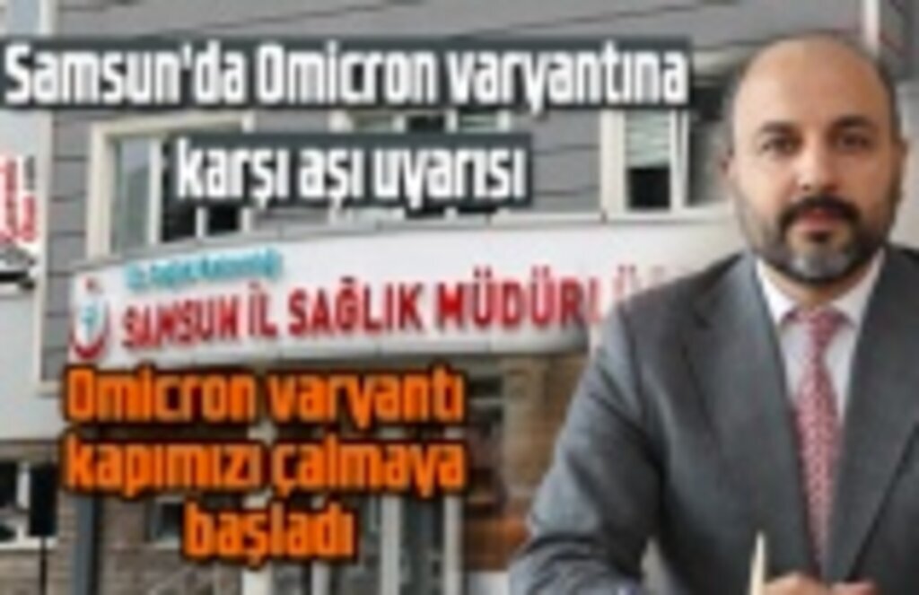 Samsun'da Omicron varyantına karşı aşı uyarısı