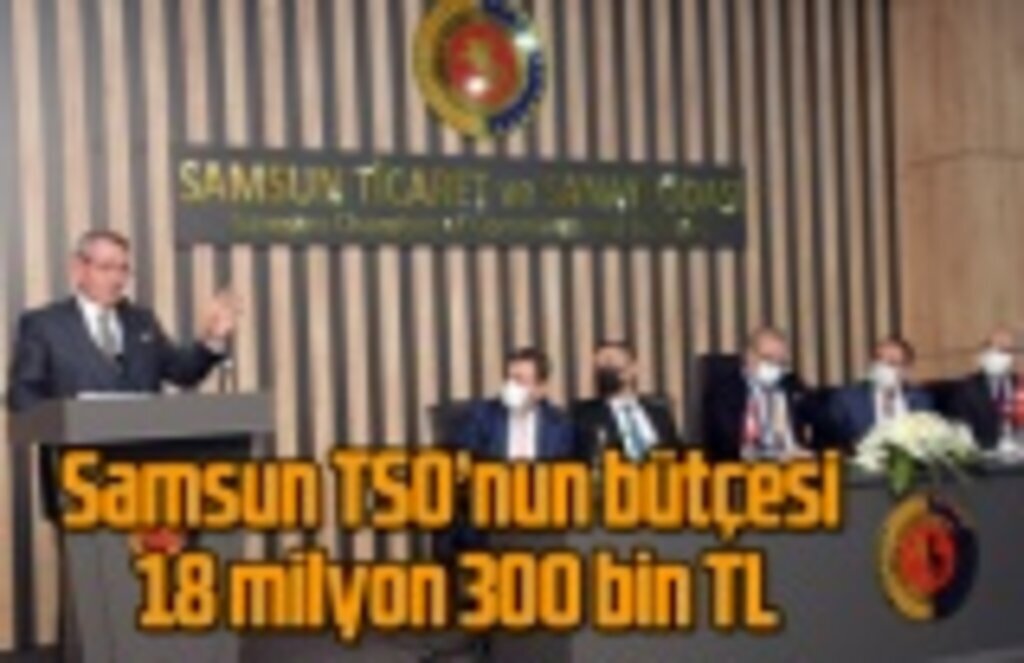 Samsun TSO’nun bütçesi 18 milyon 300 bin TL