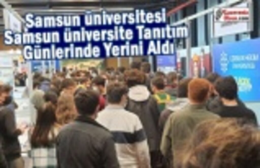 Samsun Üniversitesi Samsun Üniversite Tanıtım Günlerinde Yerini Aldı