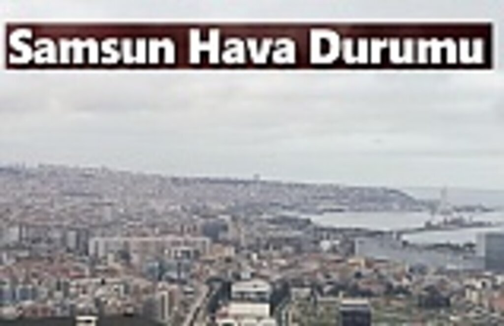 Samsun 5 Aralık Hava Durumu