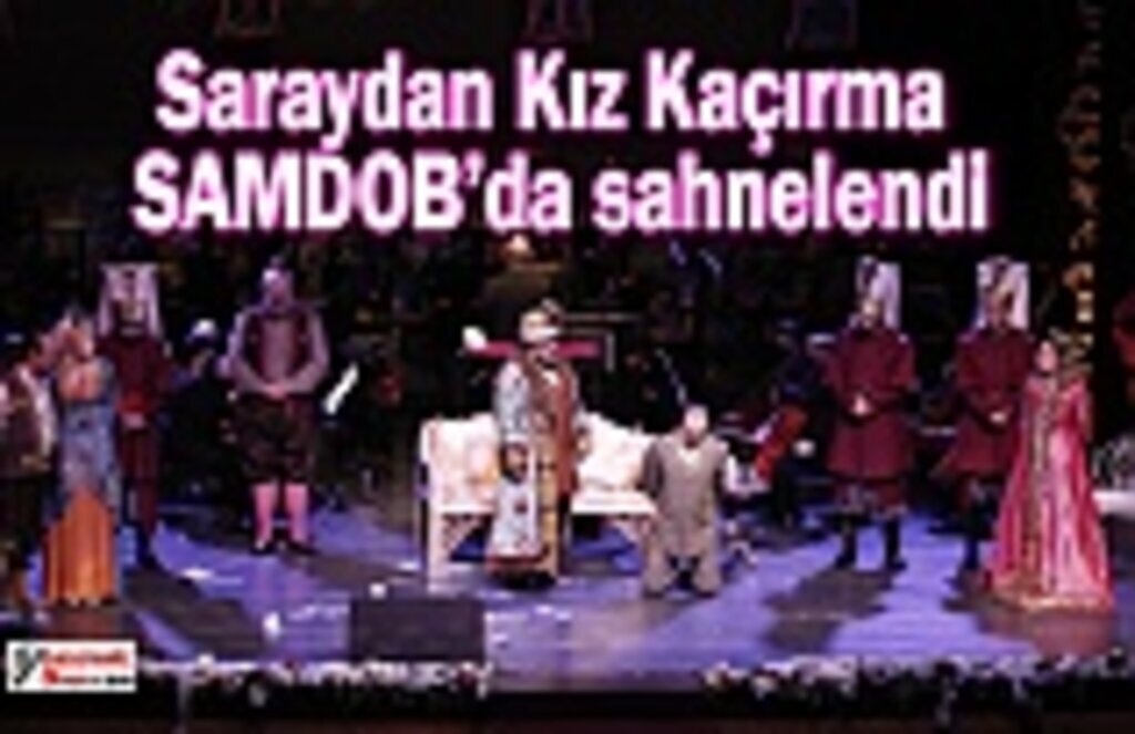 Saraydan Kız Kaçırma SAMDOB’da sahnelendi