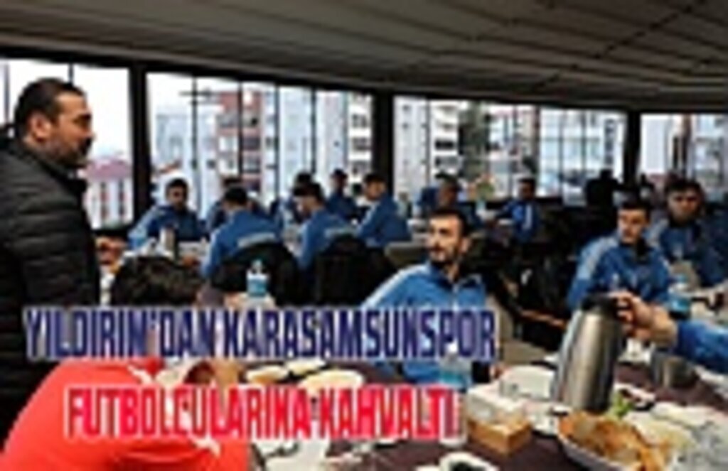 Yıldırım'dan Karasamsunspor futbolcularına kahvaltı