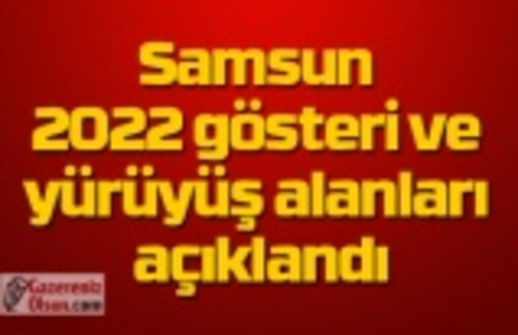 2022 gösteri ve yürüyüş alanları açıklandı - Samsun Haber