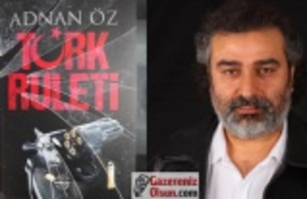 Adnan Öz'ün Türk Ruleti isimli kitabı çıktı