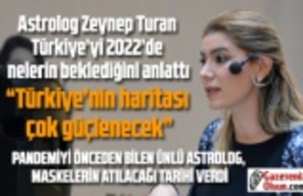 Astrolog Zeynep Turan Türkiye’yi 2022’de nelerin beklediğini anlattı