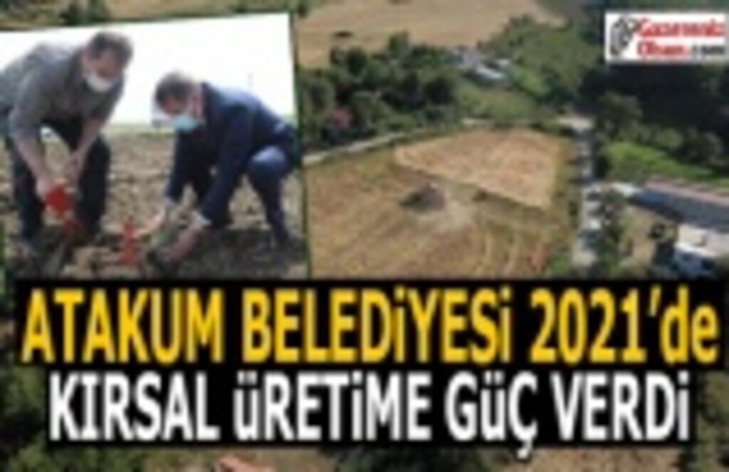 Atakum’da kırsal kalkınmada 2021 yılı dolu dolu geçti