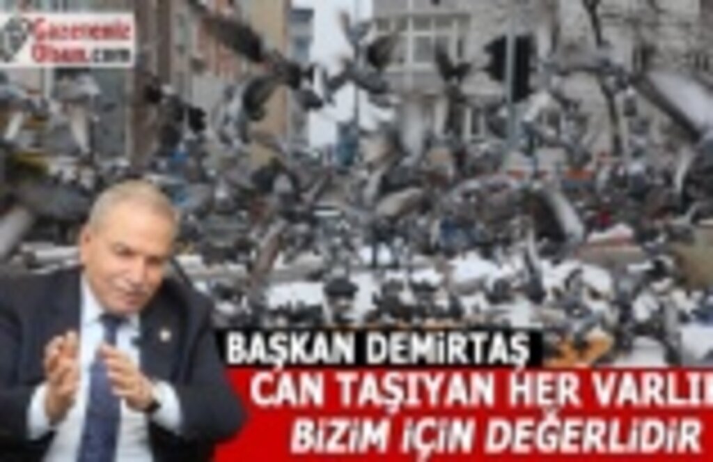 Başkan Demirtaş: Can Taşıyan Her Varlık Bizim için Değerlidir