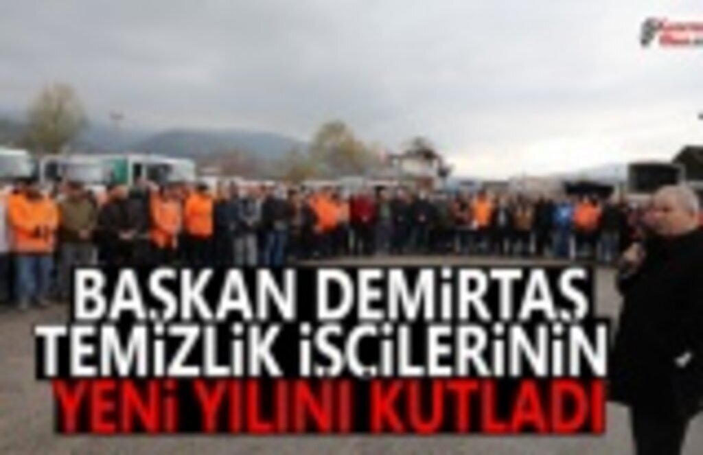 Başkan Demirtaş Temizlik İşçilerinin Yeni Yılını Kutladı