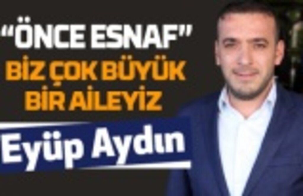 Başkan Eyüp Aydın: Biz çok büyük bir aileyiz